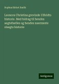 Leonora Christina grevinde Ulfeldts historie. Med bidrag til hendes aegtefaelles og hendes naermeste slaegts historie