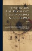 Elementorum Libri Priores Sex, Item Undecimus & Duodecimus: Ex Versione Latina Frederici Commandini. Quibus Accedunt. Trigononometriae Planae & Sphaer