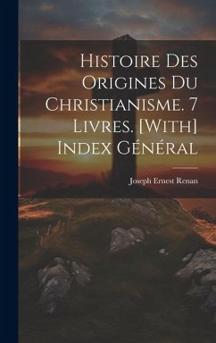 Cover Histoire Des Origines Du Christianisme. 7 Livres. [With] Index Général