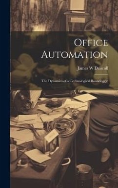 Office Automation: The Dynamics of a Technological Boondoggle - Driscoll, James W.