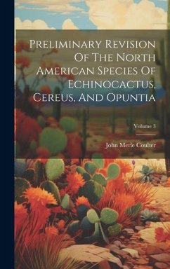Cover Preliminary Revision Of The North American Species Of Echinocactus, Cereus, And Opuntia; Volume 3