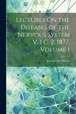 Lectures On the Diseases of the Nervous System V. 1 C. 2, 1877, Volume 1 - Charcot, Jean Martin