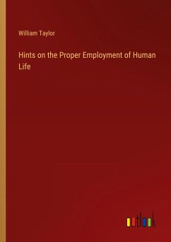 Hints on the Proper Employment of Human Life - Taylor, William