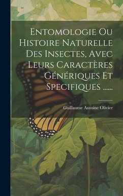 Entomologie Ou Histoire Naturelle Des Insectes, Avec Leurs Caractères Génériques Et Specifiques ...... - Olivier, Guillaume Antoine