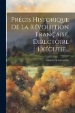 Précis Historique De La Révolution Française. Directoire Exécutif...