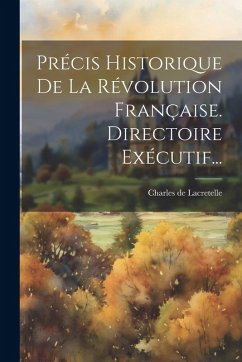 Cover Précis Historique De La Révolution Française. Directoire Exécutif...