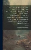 Fr. P. Smitmer's Literatur Der Geistlichen Und Weltlichen, Und Militair- Und Ritterorden Überhaupt, Sowie Des Hohen Johanniter- Oder Malteser-ritteror Fr. P. Smitmer's Literatur Der Geistlichen Und Weltlichen, Und Militair- Und Ritterorden Überhaupt, Sowie Des Hohen Johanniter- Oder Malteser-ritteror