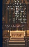 Nueva Edición De Las Obras Del Beato Juan De Avila, Apóstol De Andalucía: Once Tratados. Cinco Tratados Para La Venida Del Espíritu Santo. De Las Virt