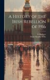 A History of the Irish Rebellion of 1916