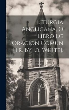 Cover Liturgia Anglicana, Ó Libro De Oracion Comun [tr. By J.b. White].