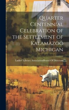 Quarter Centennial Celebration of the Settlement of Kalamazoo Michigan