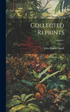 Collected Reprints; Volume 1 - Small, John Kunkel