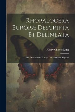 Rhopalocera Europæ Descripta Et Delineata: The Butterflies of Europe Described and Figured - Lang, Henry Charles