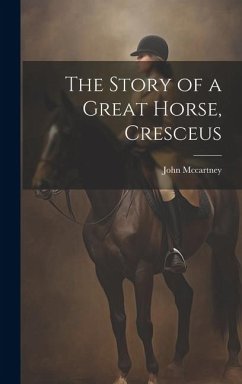 The Story of a Great Horse, Cresceus - Mccartney, John