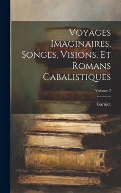 Voyages Imaginaires, Songes, Visions, Et Romans Cabalistiques; Volume 2 - M. )., Garnier (Charles-Georges-Thomas