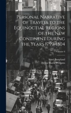 Personal Narrative of Travels to the Equinoctial Regions of the New Continent During the Years 1799-1804; Volume 6 - Williams, Helen Maria; Bonpland, Aimé