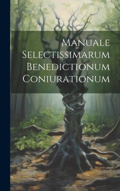 Manuale Selectissimarum Benedictionum Coniurationum - Anonymous Manuale Selectissimarum Benedictionum Coniurationum - Anonymous