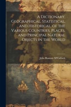 Cover A Dictionary, Geographical, Statistical, and Historical, of the Various Countries, Places, and Principal Natural Objects in the World