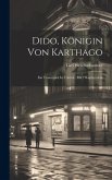 Dido, Königin Von Karthago: Ein Trauerspiel In 5 Acten: Mit 7 Kupfertafeln