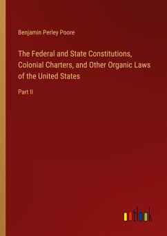 The Federal and State Constitutions, Colonial Charters, and Other Organic Laws of the United States