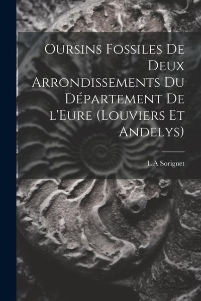 Oursins fossiles de deux arrondissements du département de l'Eure (Louviers et Andelys) Oursins fossiles de deux arrondissements du département de l'Eure (Louviers et Andelys)