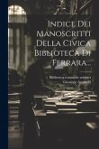 Indice Dei Manoscritti Della Civica Biblioteca Di Ferrara... Indice Dei Manoscritti Della Civica Biblioteca Di Ferrara...