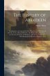 The History of Aberdeen: Containing an... - Bild 1