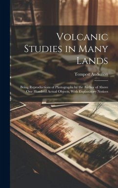 Cover Volcanic Studies in Many Lands: Being Reproductions of Photographs by the Author of Above One Hundred Actual Objects, With Explanatory Notices