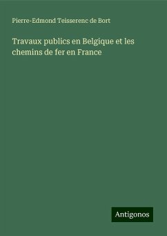 Travaux publics en Belgique et les chemins de fer en France - Teisserenc de Bort, Pierre-Edmond