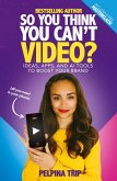 So You Think You Can't Video So You Think You Can't Video