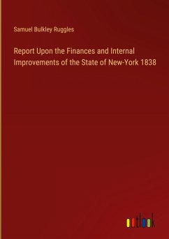 Report Upon the Finances and Internal Improvements of the State of New-York 1838 - Ruggles, Samuel Bulkley