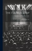 The Flower Shop; a Play in Three Acts