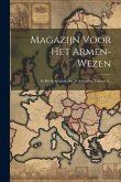 Magazijn Voor Het Armen-wezen: In Het Koningrijk Der Nederlanden, Volume 2...