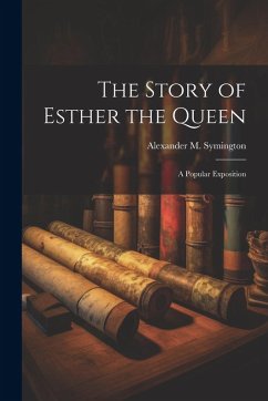 Cover The Story of Esther the Queen: A Popular Exposition