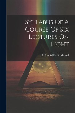 Syllabus Of A Course Of Six Lectures On Light - Goodspeed, Arthur Willis