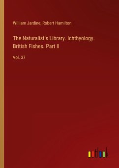 The Naturalist¿s Library. Ichthyology. British Fishes. Part II