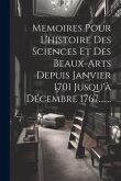 Memoires Pour L'histoire Des Sciences Et Des Beaux-arts Depuis Janvier 1701 Jusqu'à Décembre 1767.......