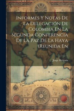 Cover Informes Y Notas De La Delegación De Colombia En La Segunda Conferencia De La Paz De La Haya (Reunida En
