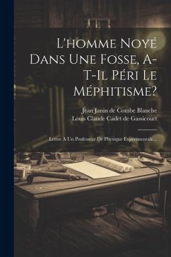 L'homme Noyé Dans Une Fosse, A-t-il Péri Le Méphitisme?: Lettre A Un Professeur De Physique Expérimentale...