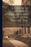 A History of University Reform From 1800 A. D. to the Present Time;