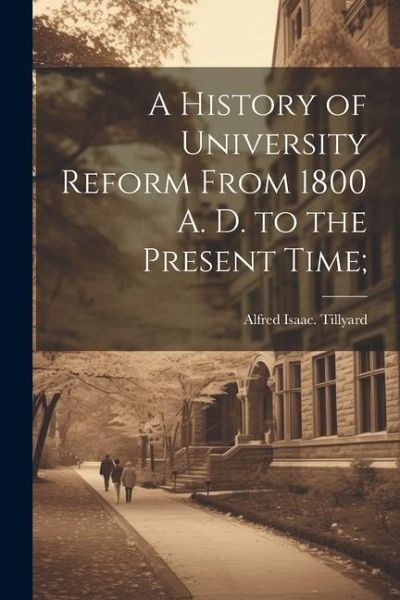 A History of University Reform From 1800 A. D. to the Present Time; A History of University Reform From 1800 A. D. to the Present Time;