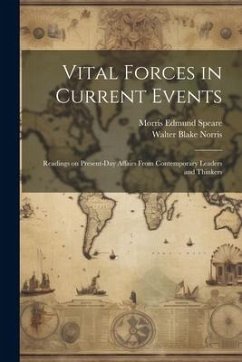 Vital Forces in Current Events; Readings on Present-day Affairs From Contemporary Leaders and Thinkers - Speare, Morris Edmund; Norris, Walter Blake