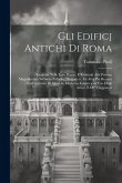 Gli edificj antichi di Roma: Ricercati nelle loro piante, e restituiti alla pristina magnificenza secondo Palladio, Desgodetz, ed altri più recenti