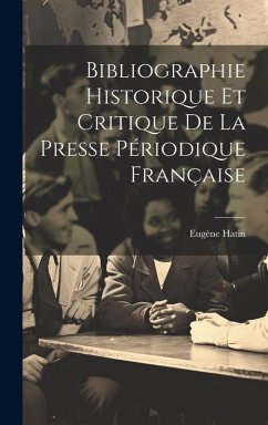 Cover Bibliographie Historique Et Critique De La Presse Périodique Française