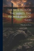 The Sick-beds Of The Saints, The Flower-beds Of God The Sick-beds Of The Saints, The Flower-beds Of God