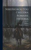 Nikephorou Tou Gregora Romaike Historia