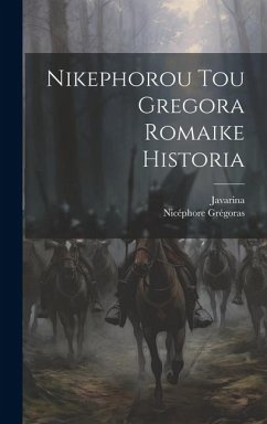 Nikephorou Tou Gregora Romaike Historia - Grégoras, Nicéphore; Javarina