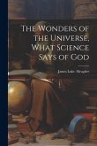 The Wonders of the Universe, What Science Says of God The Wonders of the Universe, What Science Says of God