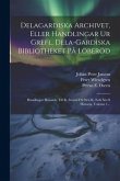 Delagardiska Archivet, Eller Handlingar Ur Grefl. Dela-gardiska Bibliotheket På Löberöd: Handlingar Hörande Till K. Gustaf I: s Och K. Erik Xiv: s His