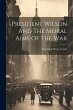 President Wilson And The Moral Aims Of... - Bild 1